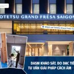 DASM đo tiếng ồn, tư vấn cách âm – tiêu âm: Khách sạn Sotetsu Grand Frésa Saigon đạt tiêu chuẩn Nhật Bản và đẳng cấp 4 sao quốc tế