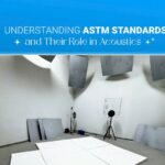 What Are ASTM Standards? Their Role in the Field of Acoustics