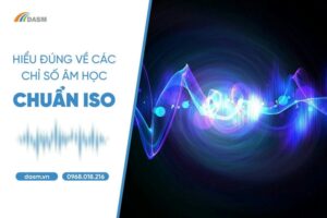 Cùng DASM tìm hiểu về các chỉ số âm học cơ bản