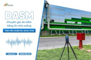 Dịch vụ đo tiếng ồn nhà xưởng của DASM được thực hiện theo chuẩn ISO< TCVN< QCVN
