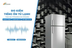 DASM đo tiếng ồn tủ lạnh theo tiêu chuẩn quốc tế ISO 7779:2018 và ISO 3745:2012