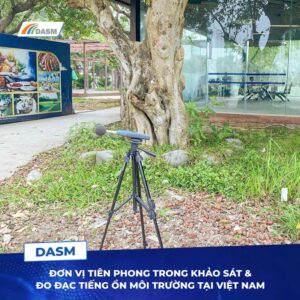 DASM được đánh giá là đơn vị tiên phong trong khảo sát & đo đạc tiếng ồn môi trường tại Việt Nam